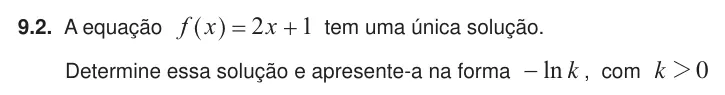 Exercise 9.2 — 9.2. A equação f x x 2 1 ^ h tem uma única solução. Determine essa solução e apresente-a na forma ln k − , com k 0 2