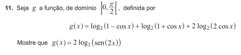 Exercise 11 — 11. Seja g a função, de domínio ,0 2 r : D , definida por log cos log cos log cos g x x x x 1 1 2 2 2 2 2 ^ ^ ^ ^ h h h h Mostre que log sen g x x 2 2 2 = ^ _ ^ h hi