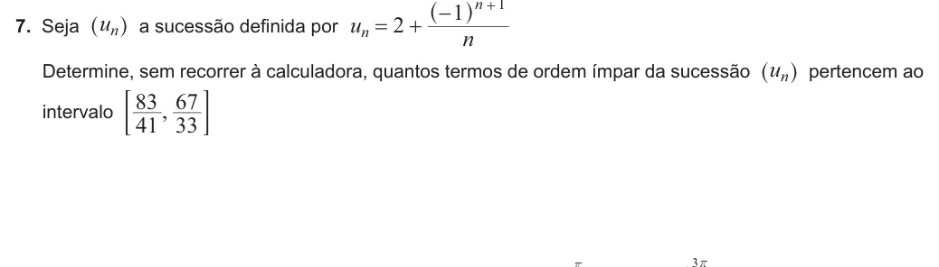 Exercise 7 — 7. Seja un ^ h a sucessão definida por u n 2 1 n n 1 ^ h Determine, sem recorrer à calculadora, quantos termos de ordem ímpar da sucessão un ^ h pertencem ao intervalo , 41 83 33 67 ; E r i 3r