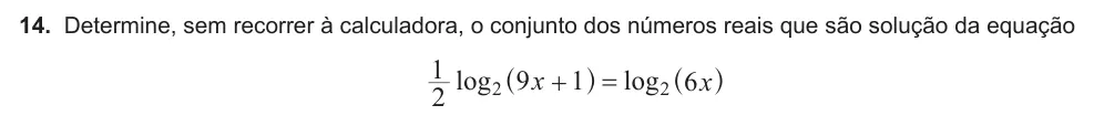 Exercise 14 — 14. Determine, sem recorrer à calculadora, o conjunto dos números reais que são solução da equação log log x x 2 1 9 1 6 2 2 ^ ^ h h
