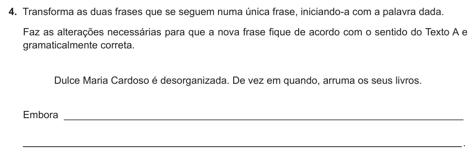Exercise Part B · 4 — 4. Transforma as duas frases que se seguem numa única frase, iniciando-a com a palavra dada. Faz as alterações necessárias para que a nova frase fique de acordo com o sentido do Texto A e gramaticalmente correta. Dulce…