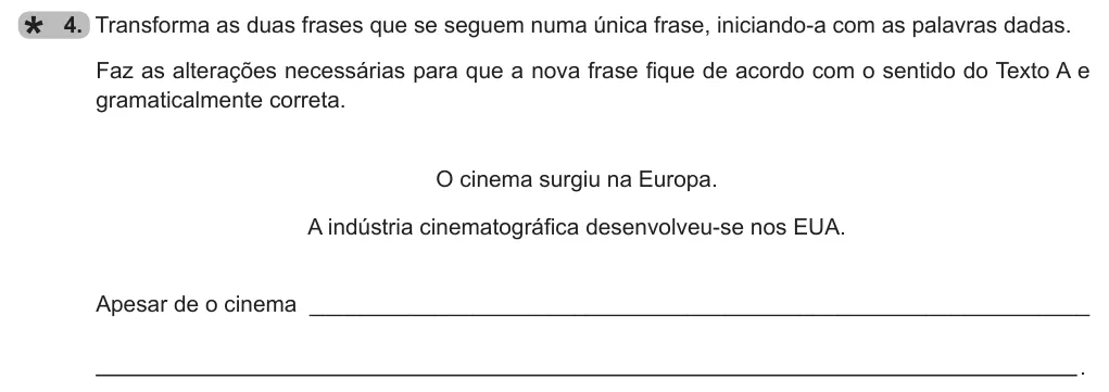 Exercise Part B · 4 — 4. Transforma as duas frases que se seguem numa única frase, iniciando-a com as palavras dadas. Faz as alterações necessárias para que a nova frase fique de acordo com o sentido do Texto A e gramaticalmente correta. O…