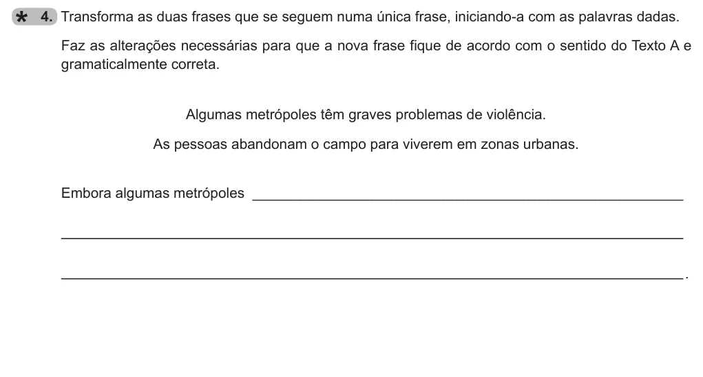 Exercise Part B · 4 — 4. Transforma as duas frases que se seguem numa única frase, iniciando-a com as palavras dadas. Faz as alterações necessárias para que a nova frase fique de acordo com o sentido do Texto A e gramaticalmente correta.…