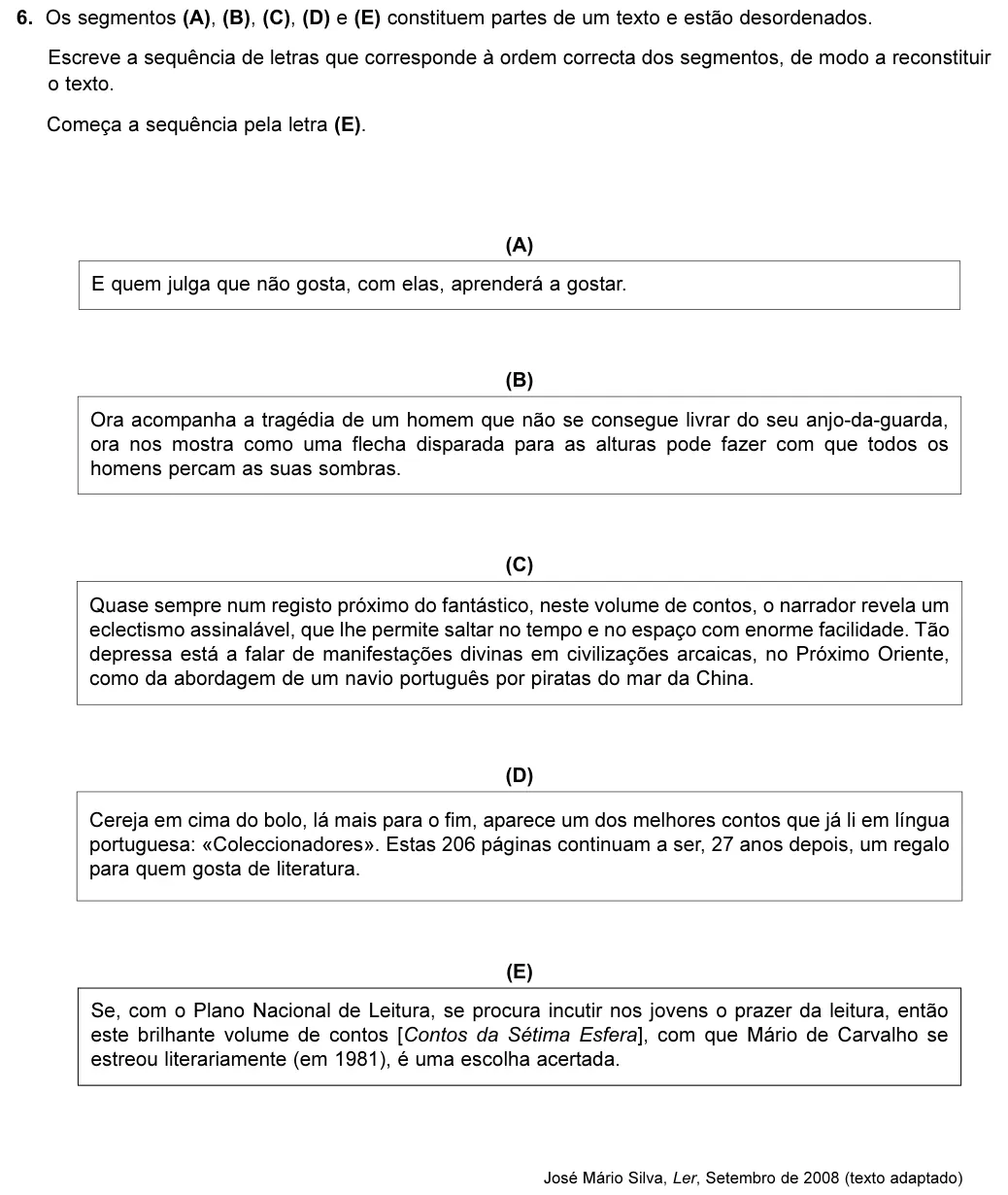 Exercise Part II · 6 — 6. Os segmentos (A), (B), (C), (D) e (E) constituem partes de um texto e estão desordenados. Escreve a sequência de letras que corresponde à ordem correcta dos segmentos, de modo a reconstituir o texto. Começa a…