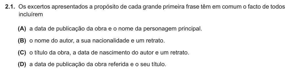 Exercise Part I · 2.1 — 2.1. Os excertos apresentados a propósito de cada grande primeira frase têm em comum o facto de todos incluírem (A) a data de publicação da obra e o nome da personagem principal. (B) o nome do autor, a sua nacionalidade…
