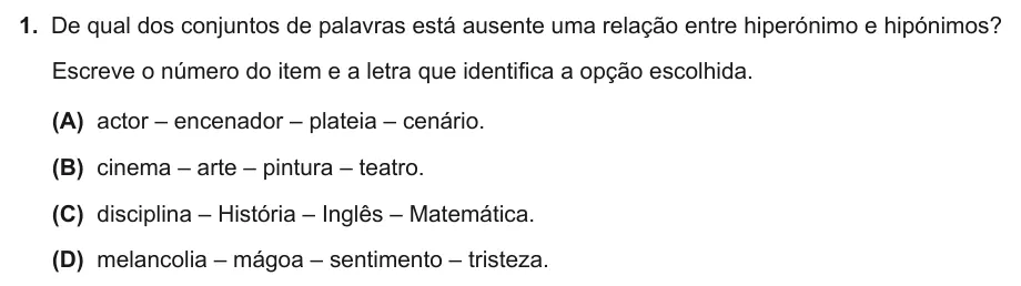 Exercise Part II · 1 — 1. De qual dos conjuntos de palavras está ausente uma relação entre hiperónimo e hipónimos? Escreve o número do item e a letra que identifica a opção escolhida. (A) actor – encenador – plateia – cenário. (B) cinema –…