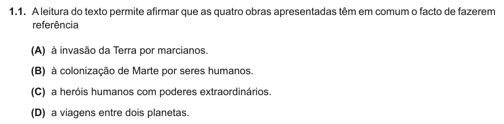 Exercise Part I · 1.1 — 1.1. A leitura do texto permite afirmar que as quatro obras apresentadas têm em comum o facto de fazerem referência (A) à invasão da Terra por marcianos. (B) à colonização de Marte por seres humanos. (C) a heróis…