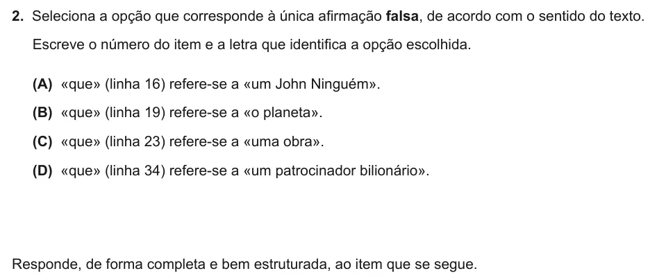 Exercise Part I · 2 — 2. Seleciona a opção que corresponde à única afirmação falsa, de acordo com o sentido do texto. Escreve o número do item e a letra que identifica a opção escolhida. (A) «que» (linha 16) refere-se a «um John Ninguém».…