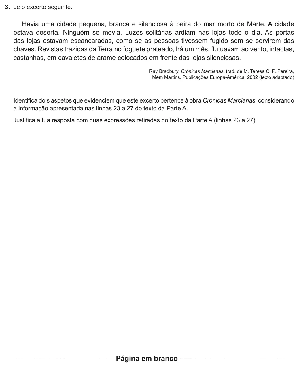 Exercise Part I · 3 — 3. Lê o excerto seguinte. Havia uma cidade pequena, branca e silenciosa à beira do mar morto de Marte. A cidade estava deserta. Ninguém se movia. Luzes solitárias ardiam nas lojas todo o dia. As portas das lojas estavam…