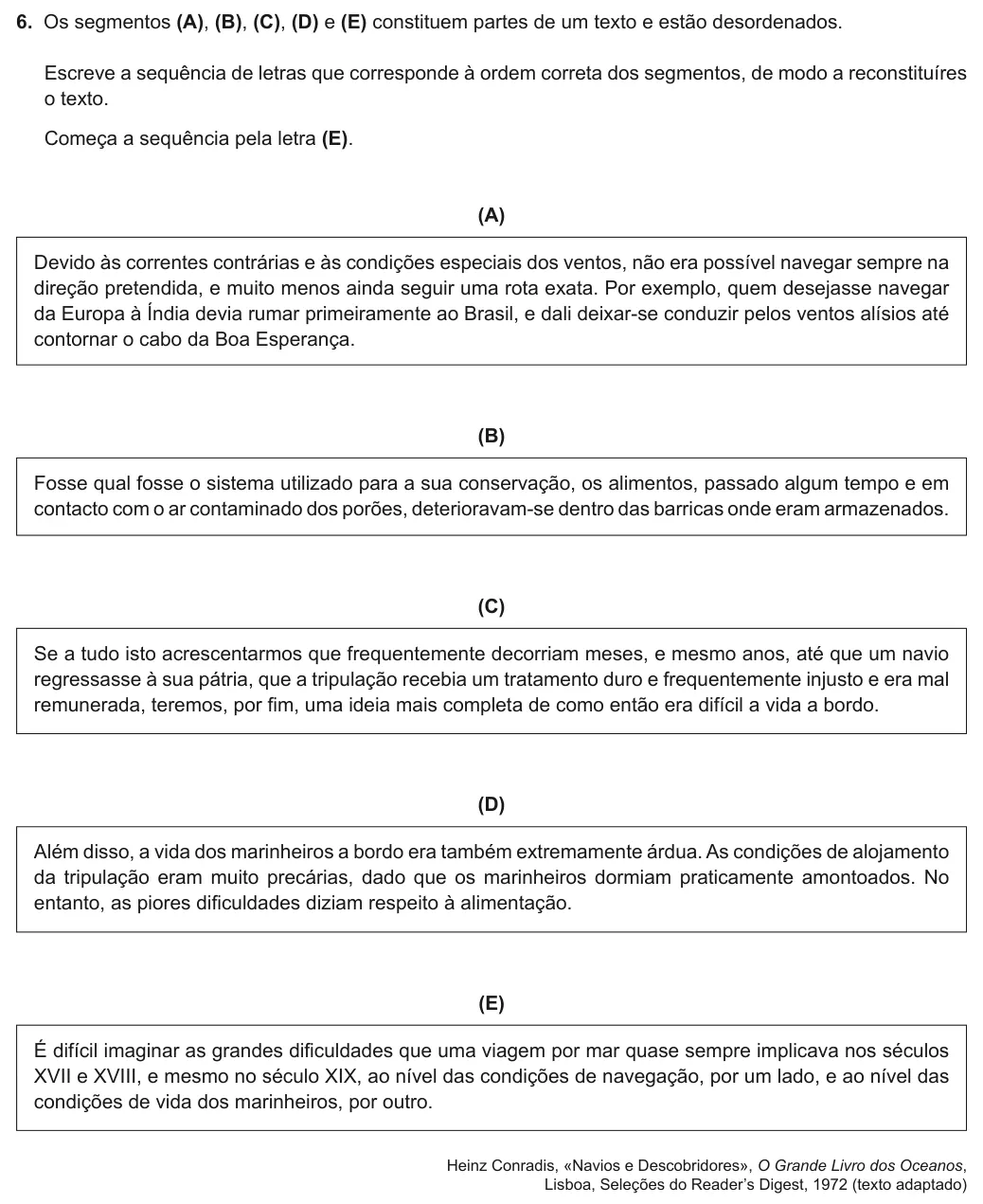 Exercise Part II · 6 — 6. Os segmentos (A), (B), (C), (D) e (E) constituem partes de um texto e estão desordenados. Escreve a sequência de letras que corresponde à ordem correta dos segmentos, de modo a reconstituíres o texto. Começa a…