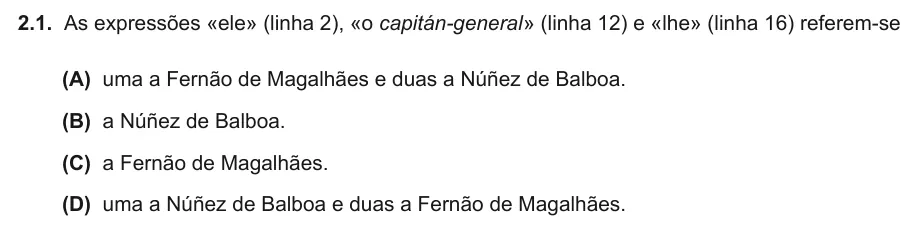 Exercise Part I · 2.1 — 2.1. As expressões «ele» (linha 2), «o capitán-general» (linha 12) e «lhe» (linha 16) referem-se (A) uma a Fernão de Magalhães e duas a Núñez de Balboa. (B) a Núñez de Balboa. (C) a Fernão de Magalhães. (D) uma a Núñez…