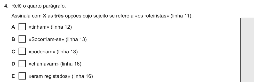Exercise 4 — 4. Relê o quarto parágrafo. Assinala com X as três opções cujo sujeito se refere a «os roteiristas» (linha 11). A «tinham» (linha 12) B «Socorriam-se» (linha 13) C «poderiam» (linha 13) D «chamavam» (linha 16) E «eram…