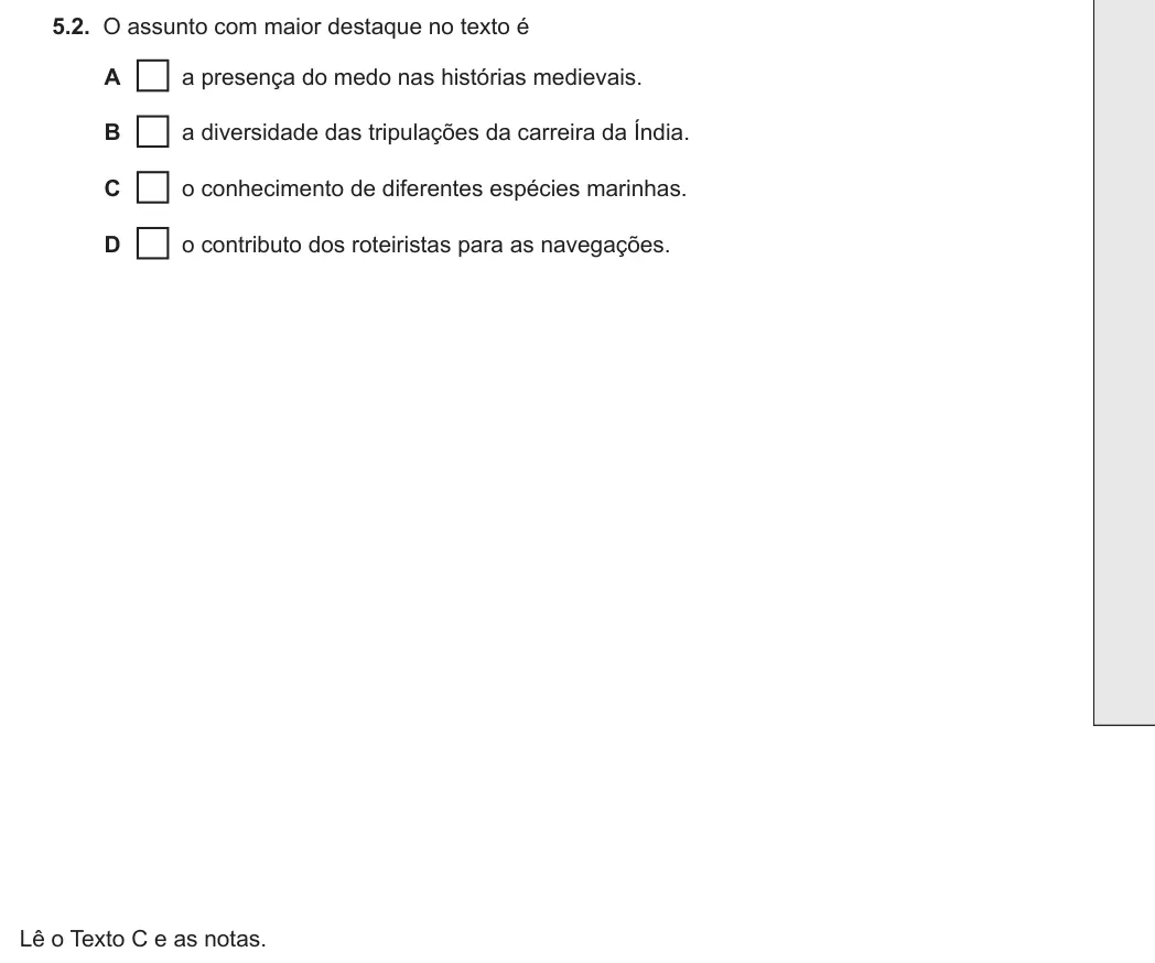 Exercise 5.2 — 5.2. O assunto com maior destaque no texto é A a presença do medo nas histórias medievais. B a diversidade das tripulações da carreira da Índia. C o conhecimento de diferentes espécies marinhas. D o contributo dos…