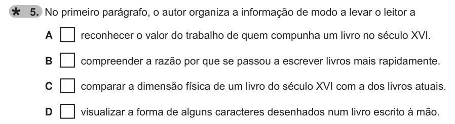 Exercise 5 — 5. No primeiro parágrafo, o autor organiza a informação de modo a levar o leitor a A reconhecer o valor do trabalho de quem compunha um livro no século XVI. B compreender a razão por que se passou a escrever livros mais…