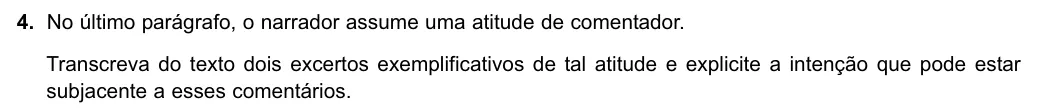 Exercise Part I · 4 — 4. No último parágrafo, o narrador assume uma atitude de comentador. Transcreva do texto dois excertos exemplificativos de tal atitude e explicite a intenção que pode estar subjacente a esses comentários.