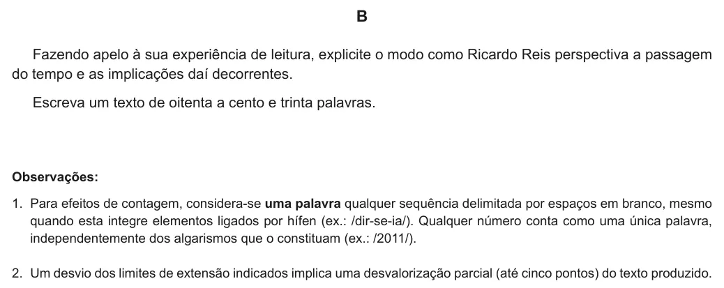 Exercise Part I · B — B Fazendo apelo à sua experiência de leitura, explicite o modo como Ricardo Reis perspectiva a passagem do tempo e as implicações daí decorrentes. Escreva um texto de oitenta a cento e trinta palavras. Observações: 1.…