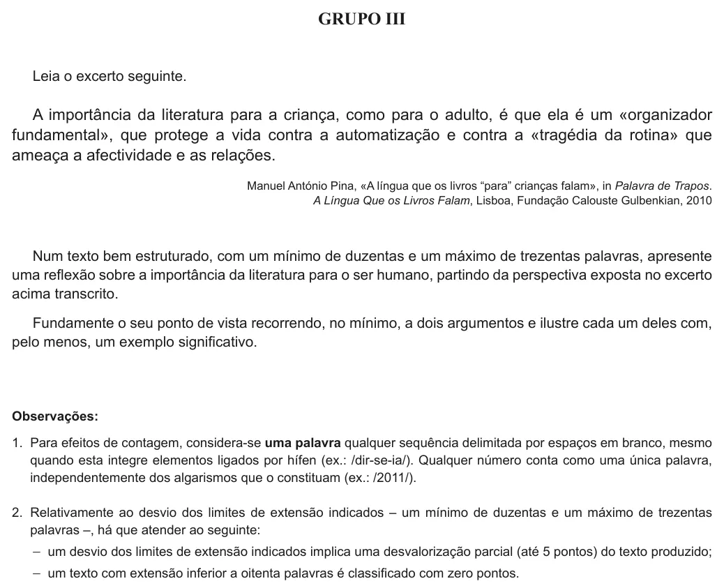 Exercise Part III · 1 — GRUPO III Leia o excerto seguinte. A importância da literatura para a criança, como para o adulto, é que ela é um «organizador fundamental», que protege a vida contra a automatização e contra a «tragédia da rotina» que…