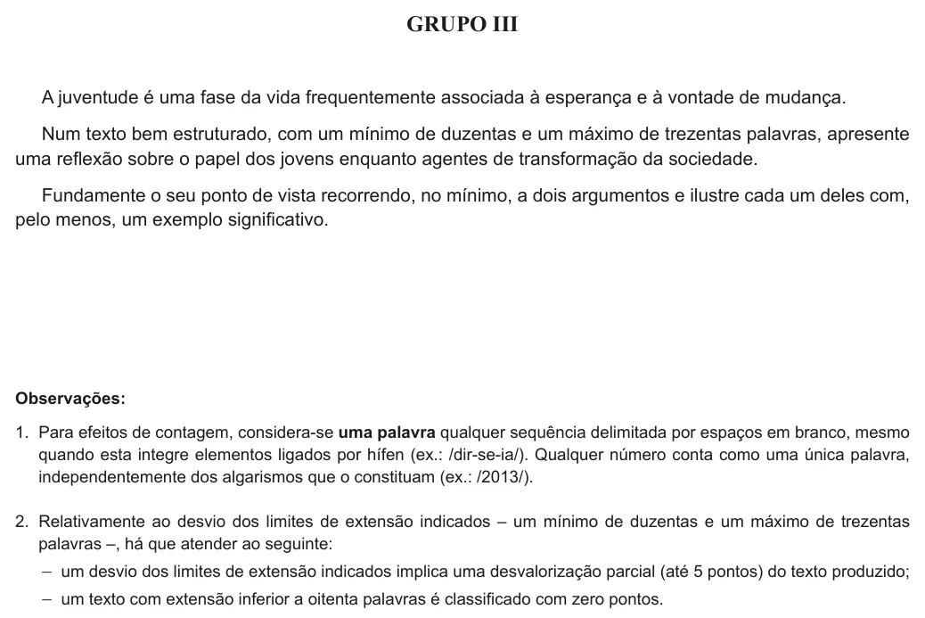 Exercise Part III · 1 — GRUPO III A juventude é uma fase da vida frequentemente associada à esperança e à vontade de mudança. Num texto bem estruturado, com um mínimo de duzentas e um máximo de trezentas palavras, apresente uma reflexão sobre…