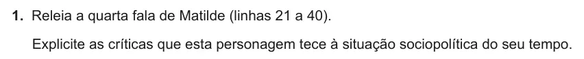 Exercise Part I · 1 — 1. Releia a quarta fala de Matilde (linhas 21 a 40). Explicite as críticas que esta personagem tece à situação sociopolítica do seu tempo.
