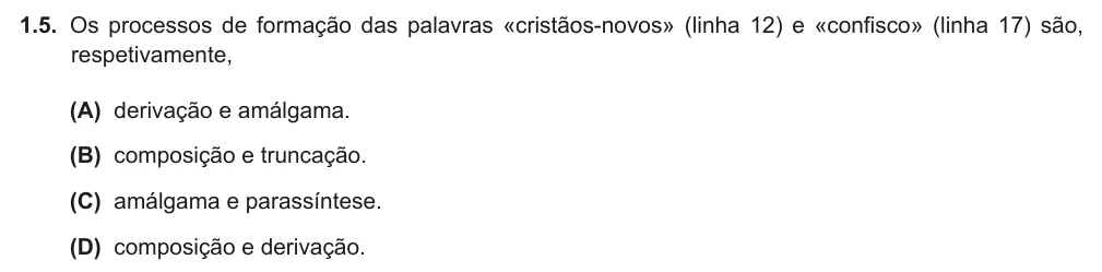 Exercise Part II · 1.5 — 1.5. Os processos de formação das palavras «cristãos-novos» (linha 12) e «confisco» (linha 17) são, respetivamente, (A) derivação e amálgama. (B) composição e truncação. (C) amálgama e parassíntese. (D) composição e…