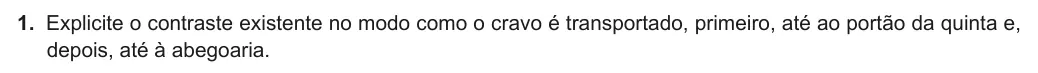 Exercise Part I · 1 — 1. Explicite o contraste existente no modo como o cravo é transportado, primeiro, até ao portão da quinta e, depois, até à abegoaria.