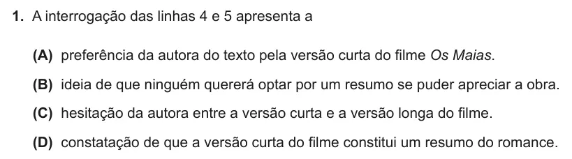 Exercise Part II · 1 — 1. A interrogação das linhas 4 e 5 apresenta a (A) preferência da autora do texto pela versão curta do filme Os Maias. (B) ideia de que ninguém quererá optar por um resumo se puder apreciar a obra. (C) hesitação da…