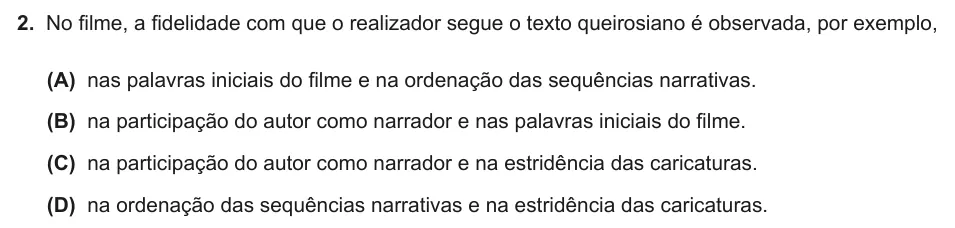Exercise Part II · 2 — 2. No filme, a fidelidade com que o realizador segue o texto queirosiano é observada, por exemplo, (A) nas palavras iniciais do filme e na ordenação das sequências narrativas. (B) na participação do autor como narrador…