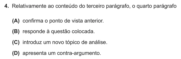 Exercise Part II · 4 — 4. Relativamente ao conteúdo do terceiro parágrafo, o quarto parágrafo (A) confirma o ponto de vista anterior. (B) responde à questão colocada. (C) introduz um novo tópico de análise. (D) apresenta um contra-argumento.
