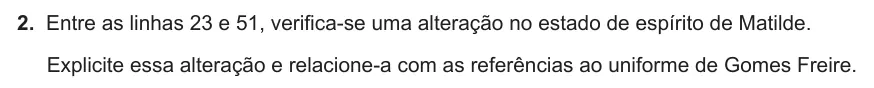 Exercise Part I · 2 — 2. Entre as linhas 23 e 51, verifica-se uma alteração no estado de espírito de Matilde. Explicite essa alteração e relacione-a com as referências ao uniforme de Gomes Freire.