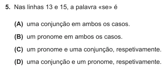 Exercise Part II · 5 — 5. Nas linhas 13 e 15, a palavra «se» é (A) uma conjunção em ambos os casos. (B) um pronome em ambos os casos. (C) um pronome e uma conjunção, respetivamente. (D) uma conjunção e um pronome, respetivamente.