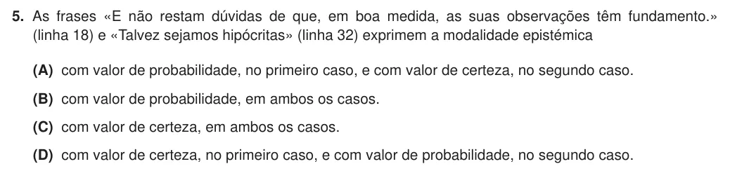 Exercise Part II · 5 — 5. As frases «E não restam dúvidas de que, em boa medida, as suas observações têm fundamento.» (linha 18) e «Talvez sejamos hipócritas» (linha 32) exprimem a modalidade epistémica (A) com valor de probabilidade, no…