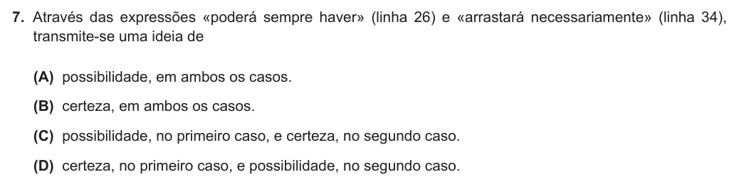 Exercise Part II · 7 — 7. Através das expressões «poderá sempre haver» (linha 26) e «arrastará necessariamente» (linha 34), transmite-se uma ideia de (A) possibilidade, em ambos os casos. (B) certeza, em ambos os casos. (C) possibilidade, no…