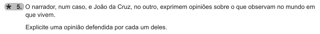 Exercise Part I · 5 — 5. O narrador, num caso, e João da Cruz, no outro, exprimem opiniões sobre o que observam no mundo em que vivem. Explicite uma opinião defendida por cada um deles.