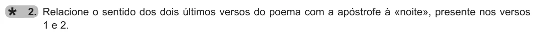 Exercise Part I · 2 — 2. Relacione o sentido dos dois últimos versos do poema com a apóstrofe à «noite», presente nos versos 1 e 2.